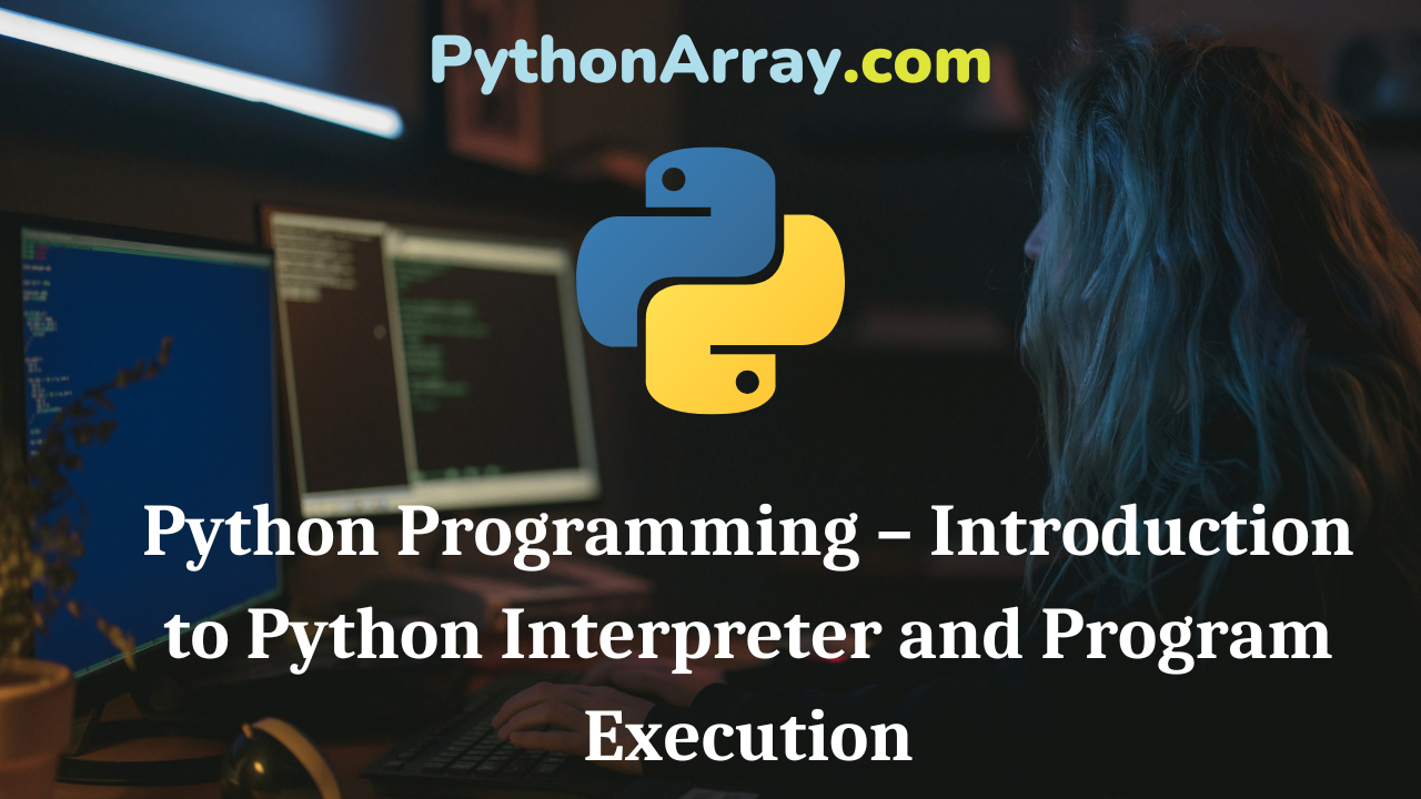 Python Programming – Introduction to Python Interpreter and Program ...