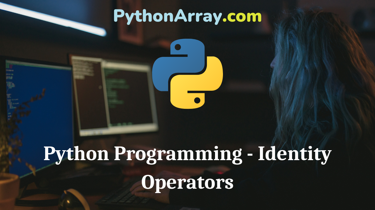 Python Programming - Identity Operators