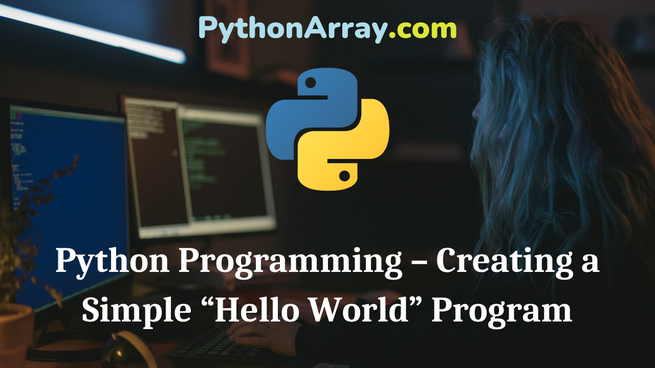 Python Programming – Creating a Simple “Hello World” Program