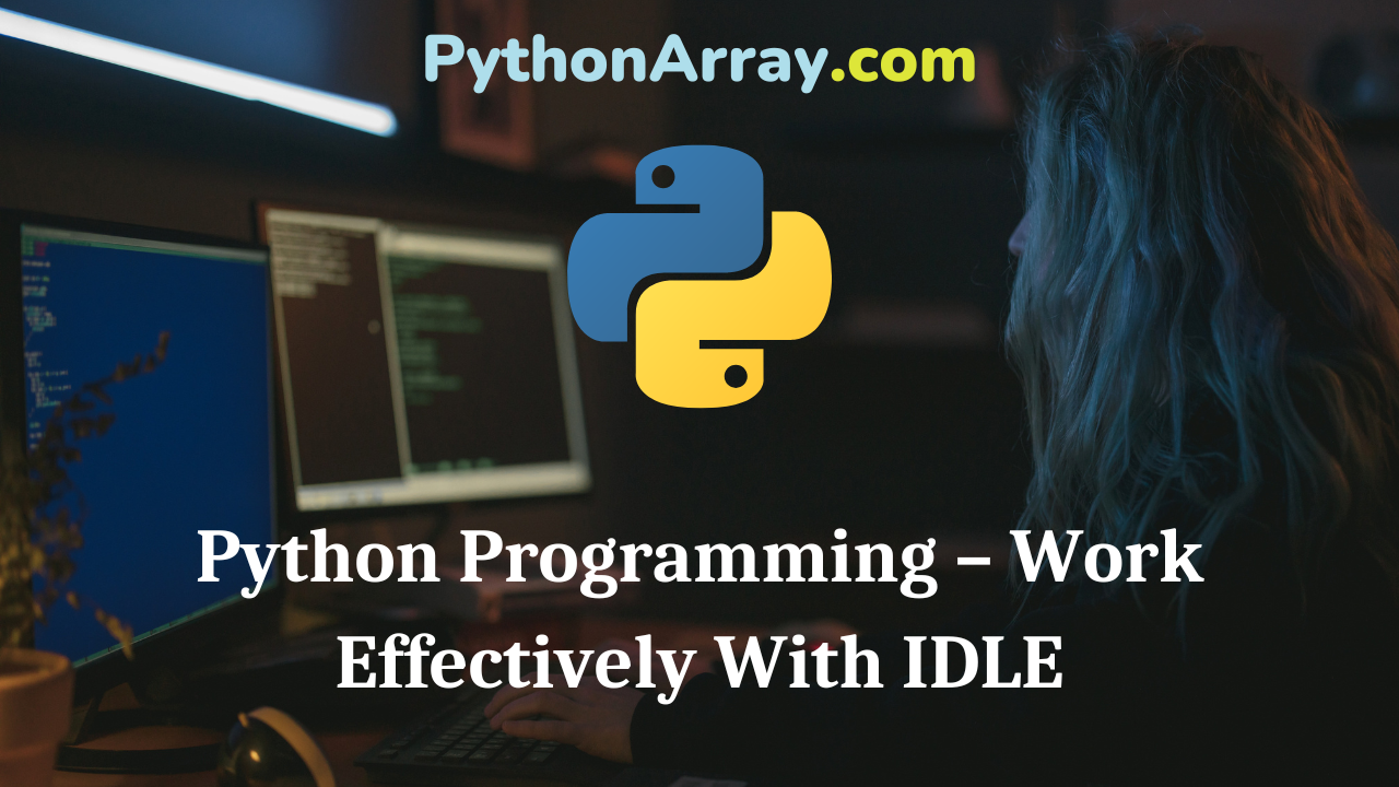 Python Programming – Work Effectively With IDLE