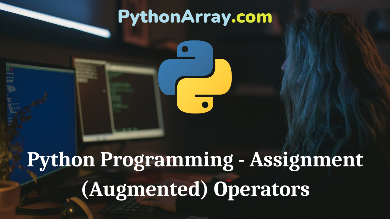 Python Programming - Assignment (Augmented) Operators