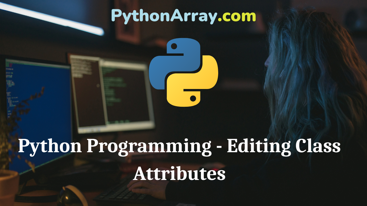 Python Programming - Editing Class Attributes