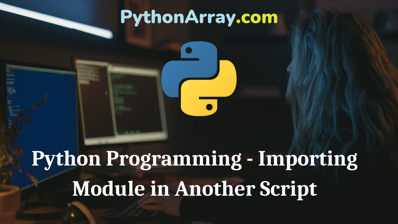 Python Programming - Importing Module in Another Script
