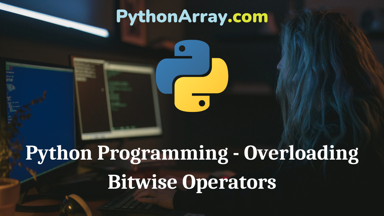 Python Programming - Overloading Bitwise Operators