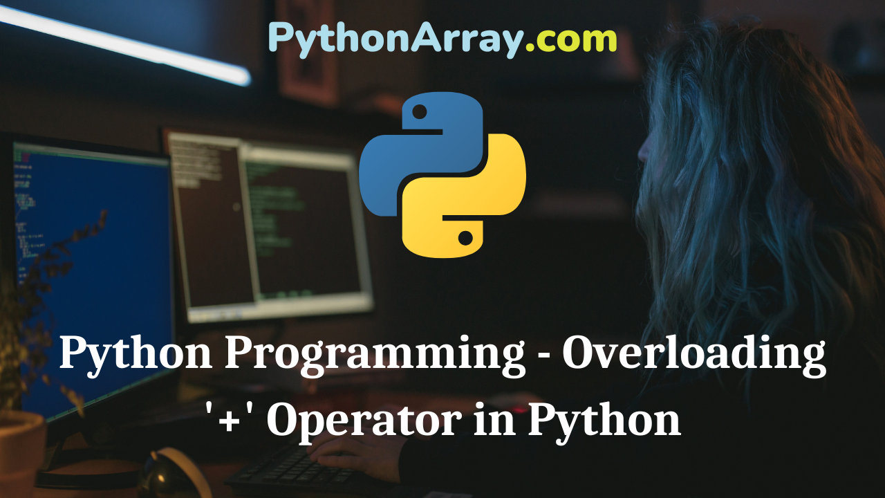 Python Programming - Overloading '+’ Operator in Python