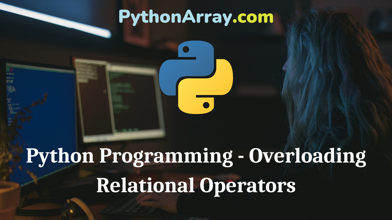 Python Programming - Overloading Relational Operators
