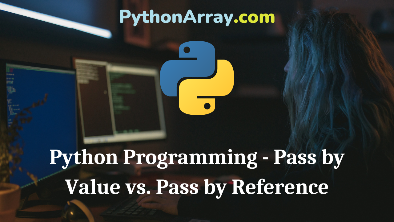 Python Programming - Pass by Value vs. Pass by Reference