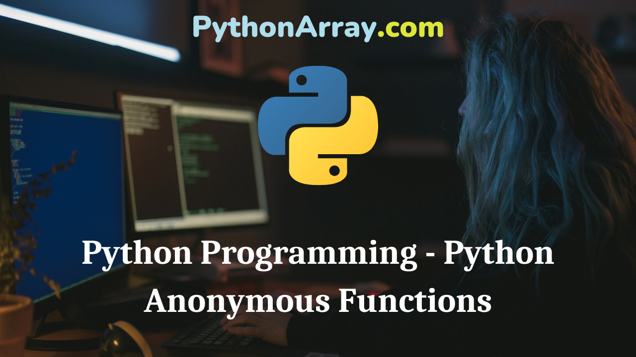 Python Programming - Python Anonymous Functions
