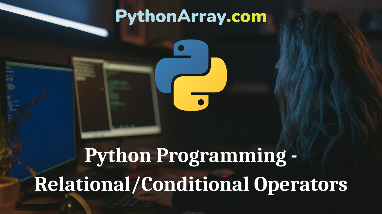 Python Programming - RelationalConditional Operators