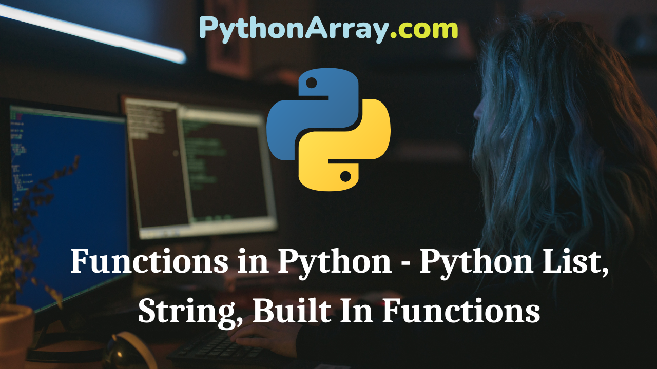 Functions in Python - Python List, String, Built In Functions