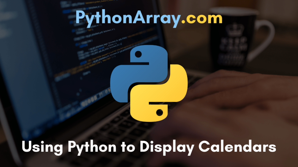 using-python-to-display-calendars-learn-how-to-print-a-calendar-in