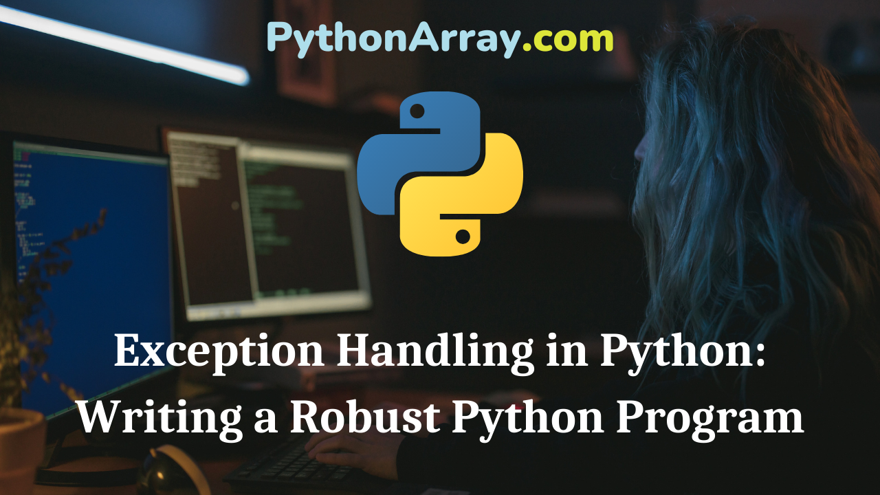 Exception Handling in Python Writing a Robust Python Program