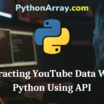 Extracting YouTube Data With Python Using API