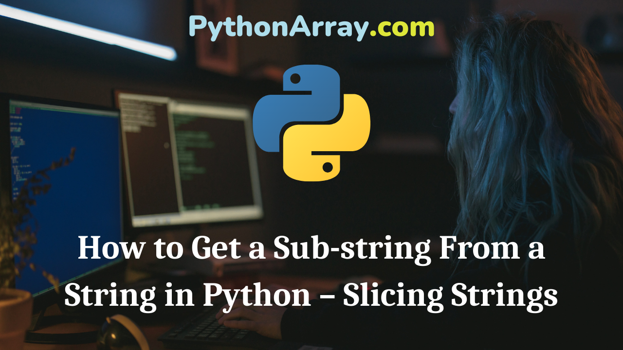 How to Get a Sub-string From a String in Python – Slicing Strings