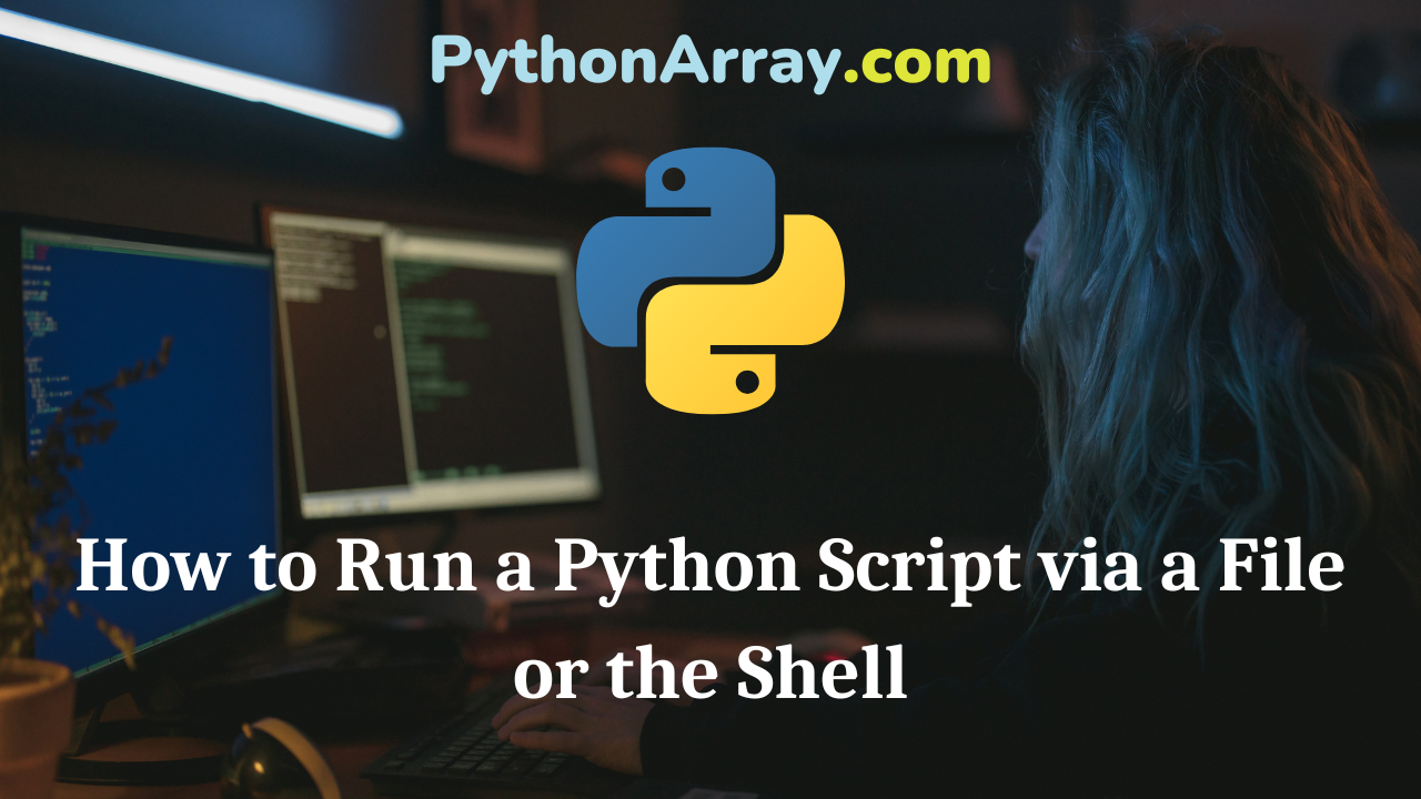 How to Run a Python Script via a File or the Shell