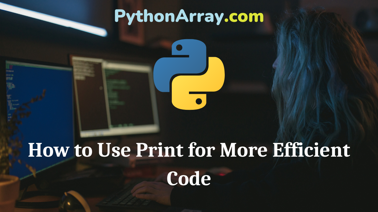 How to Use Print for More Efficient Code
