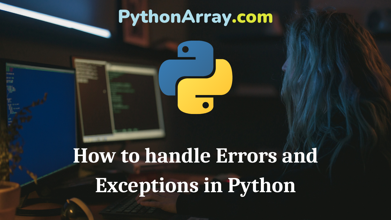 How to handle Errors and Exceptions in Python