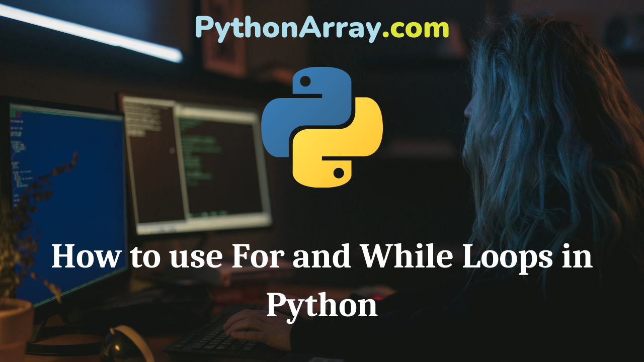 How to use For and While Loops in Python