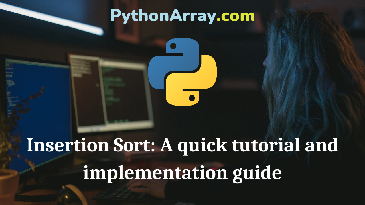 Insertion Sort A quick tutorial and implementation guide
