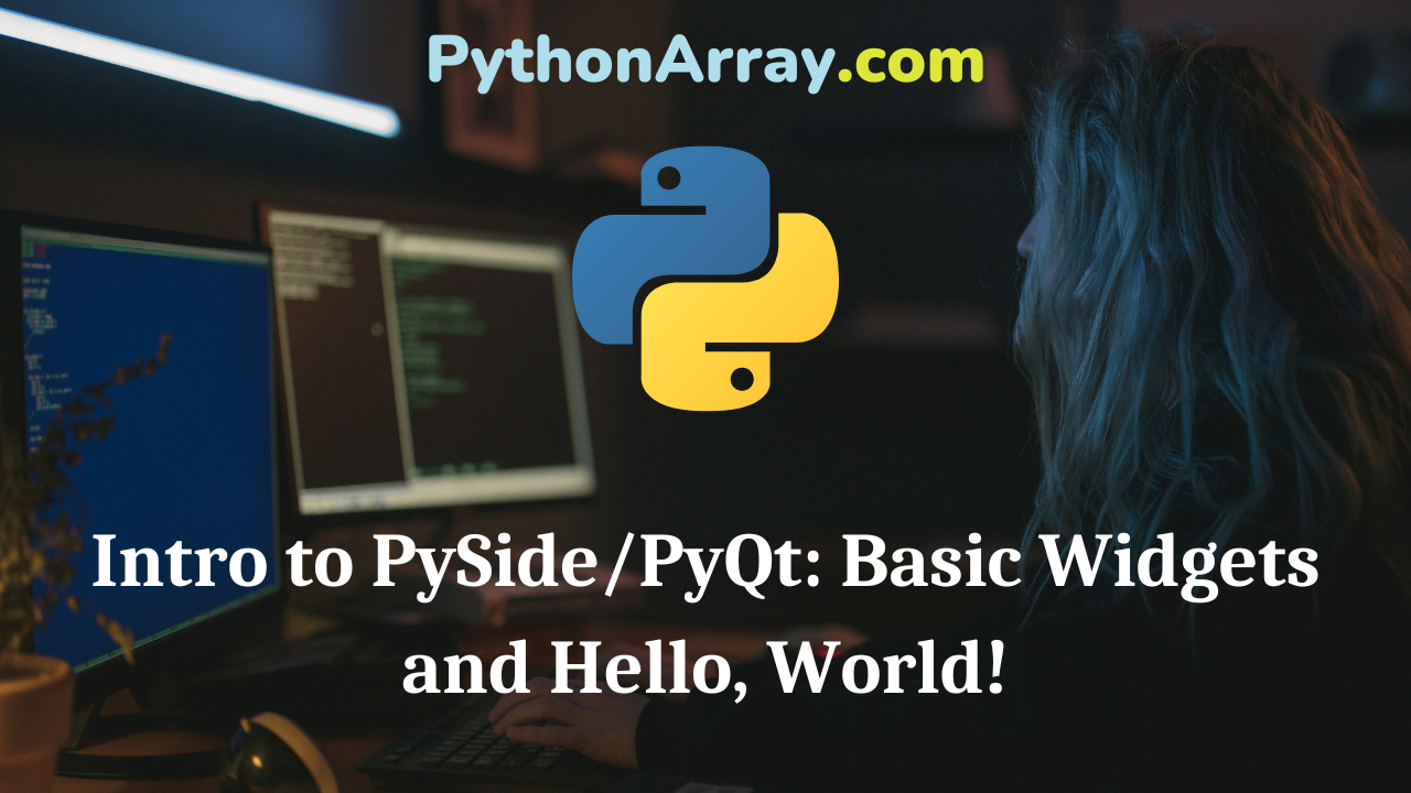 Intro to PySidePyQt Basic Widgets and Hello, World!