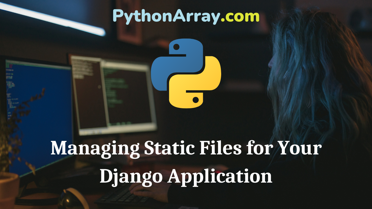 Managing Static Files for Your Django Application