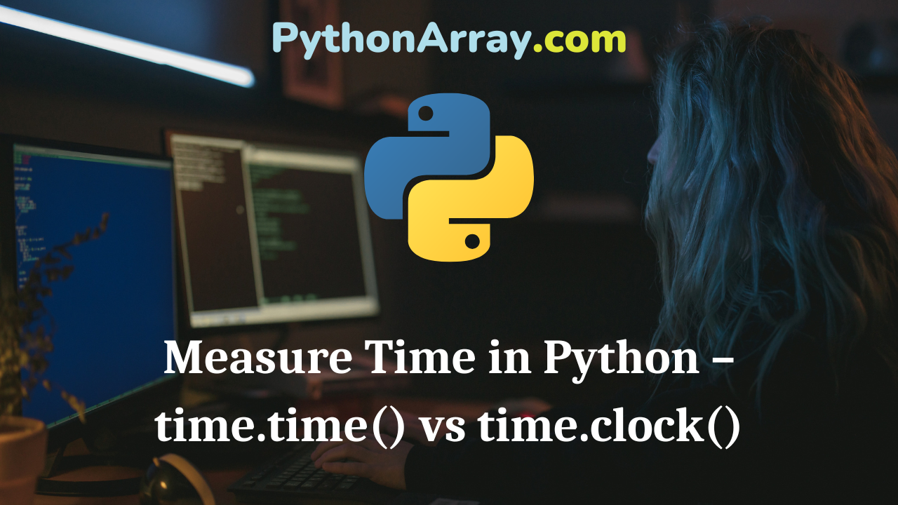 Measure Time in Python – time.time() vs time.clock()