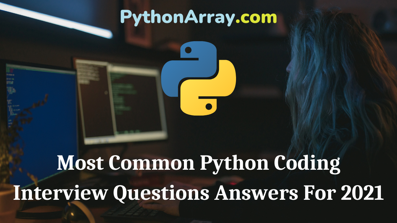 Most Common Python Coding Interview Questions Answers For 2021
