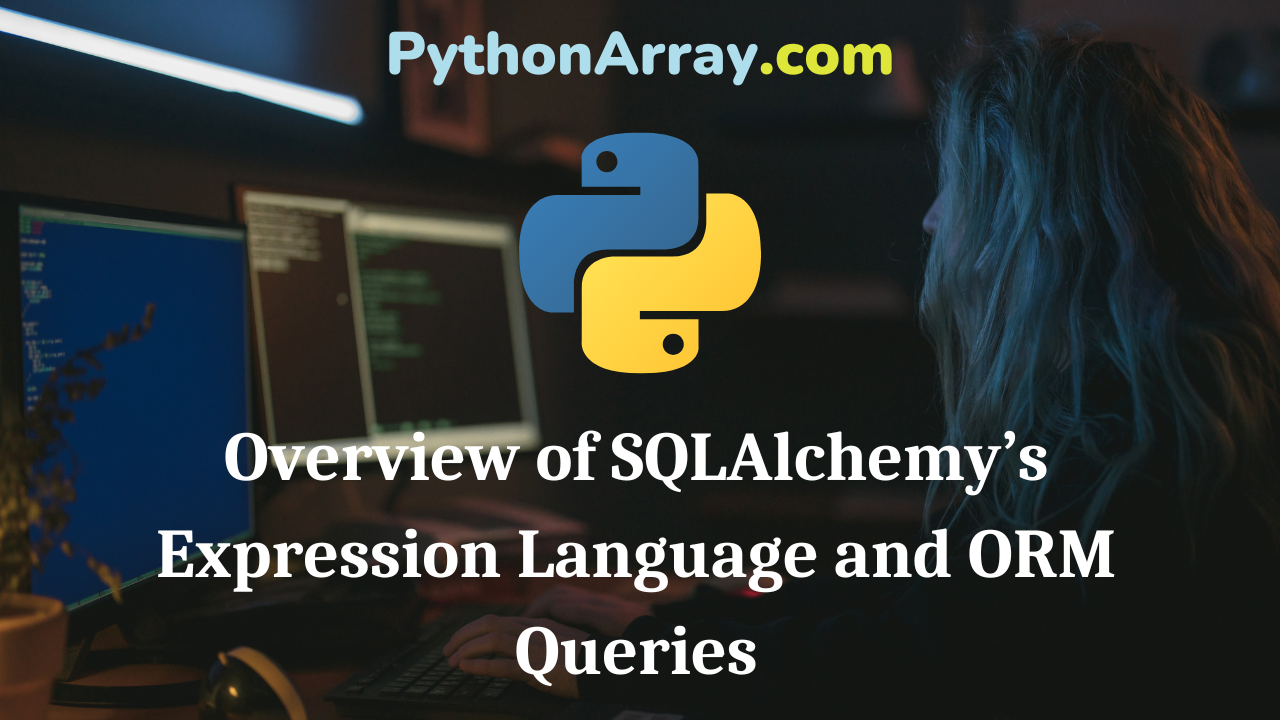 Overview of SQLAlchemy’s Expression Language and ORM Queries