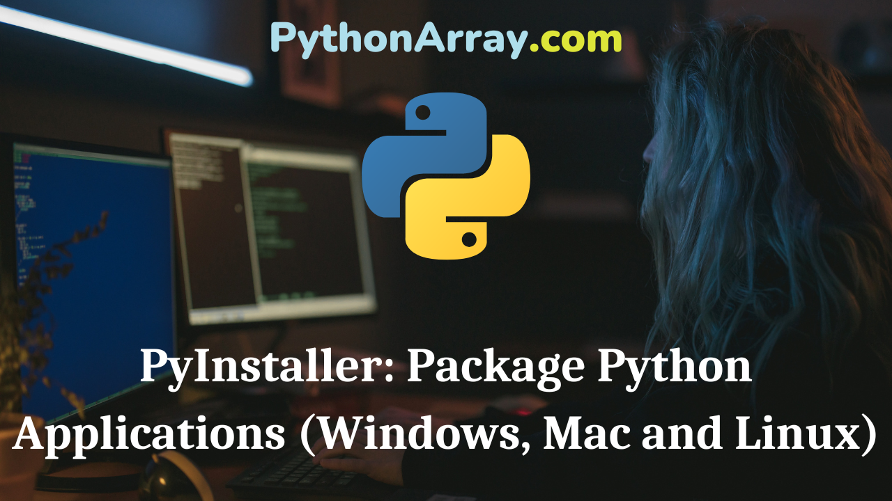 PyInstaller Package Python Applications (Windows, Mac and Linux)