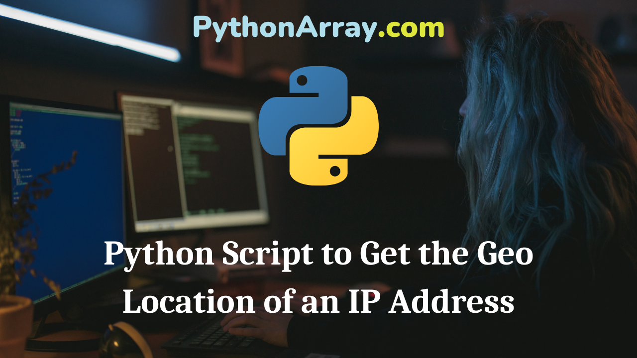 Python Script to Get the Geo Location of an IP Address