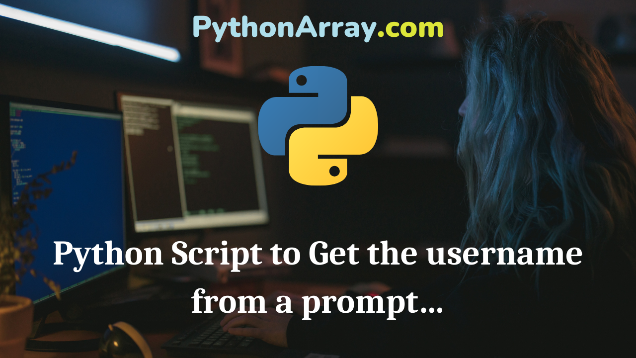 Python Script to Get the username from a prompt…