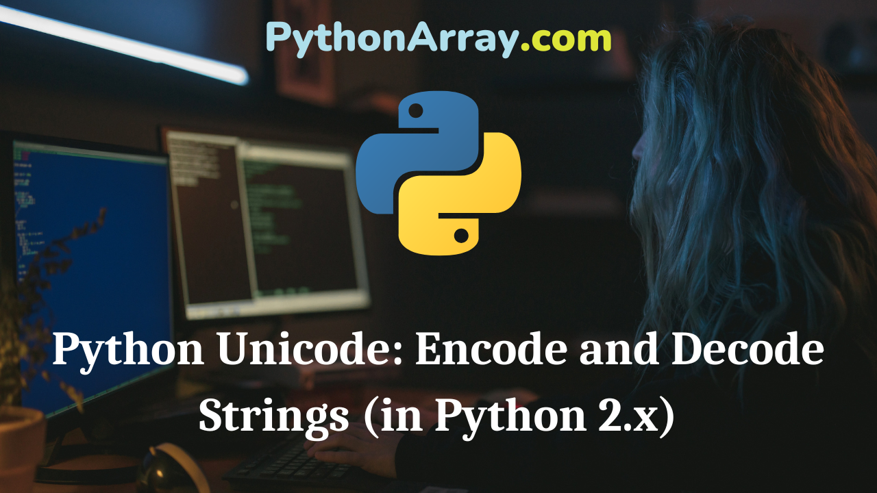 Python Unicode Encode and Decode Strings (in Python 2.x)