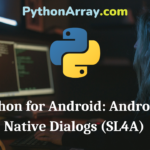 Python for Android Android’s Native Dialogs (SL4A)