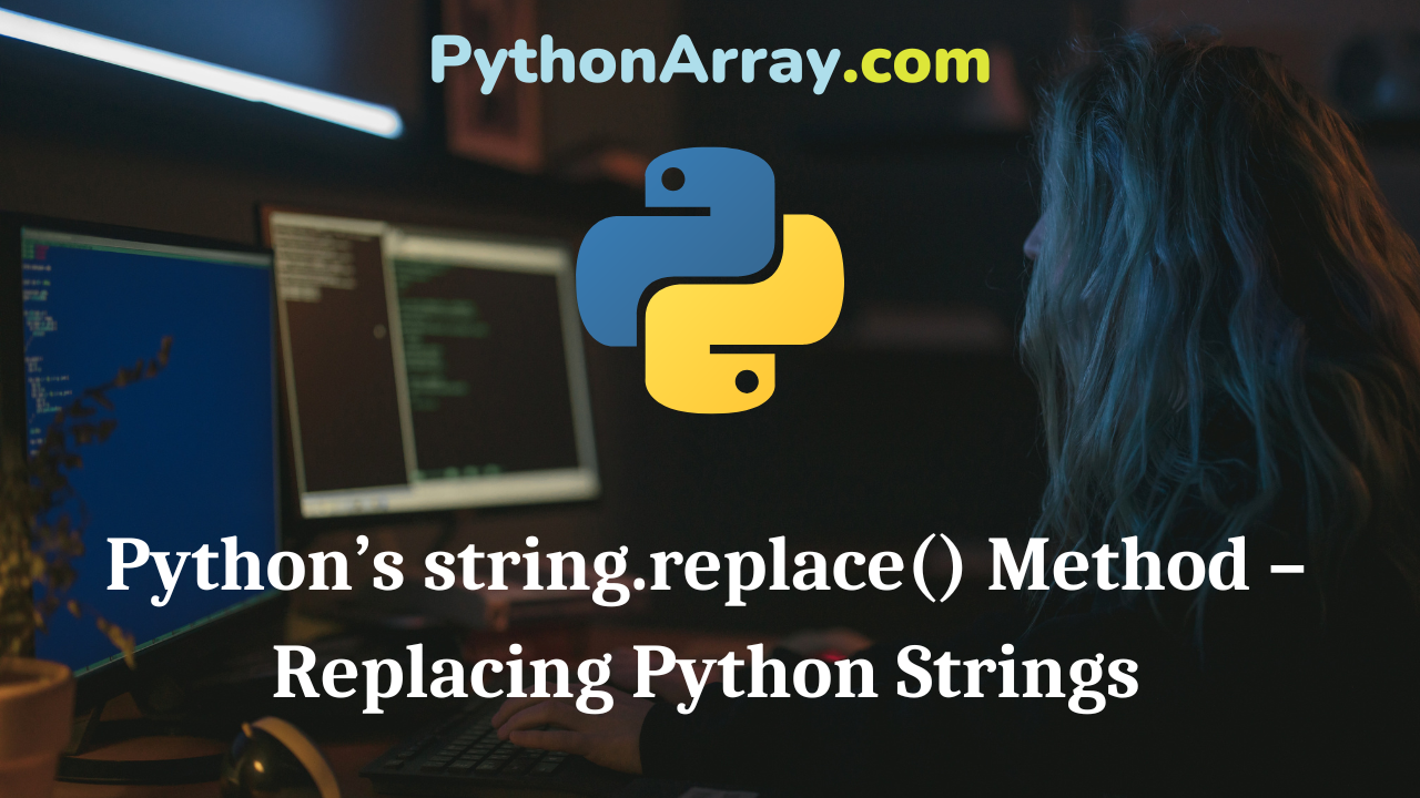 Python’s string.replace() Method – Replacing Python Strings