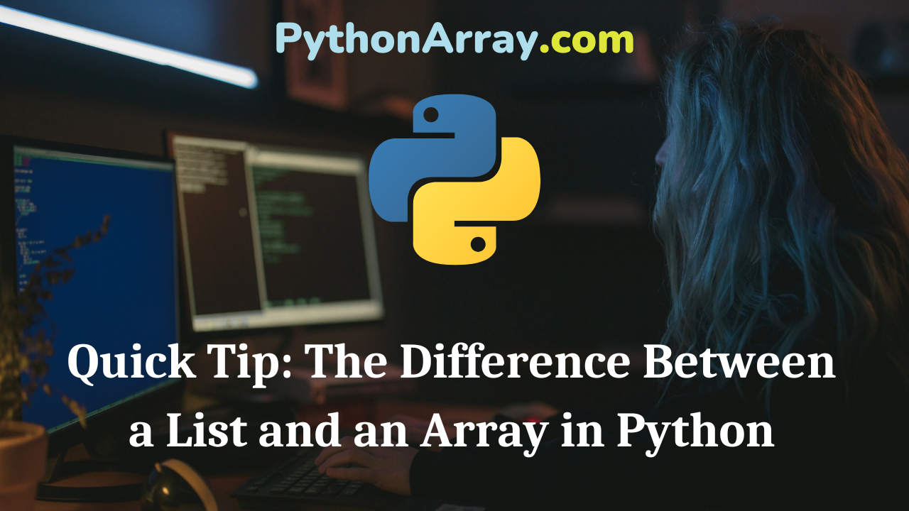 Quick Tip The Difference Between a List and an Array in Python
