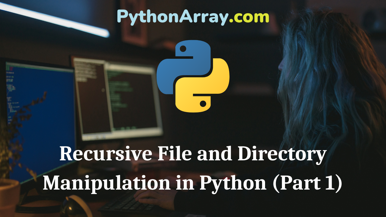 Recursive File and Directory Manipulation in Python (Part 1)