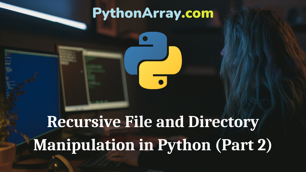 Recursive File and Directory Manipulation in Python (Part 2)