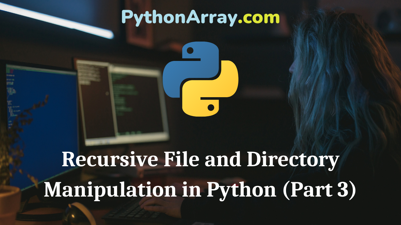 Recursive File and Directory Manipulation in Python (Part 3)