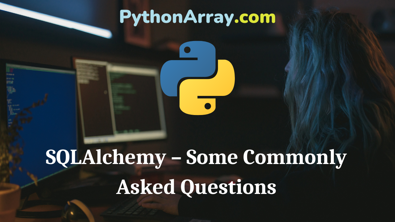 SQLAlchemy – Some Commonly Asked Questions