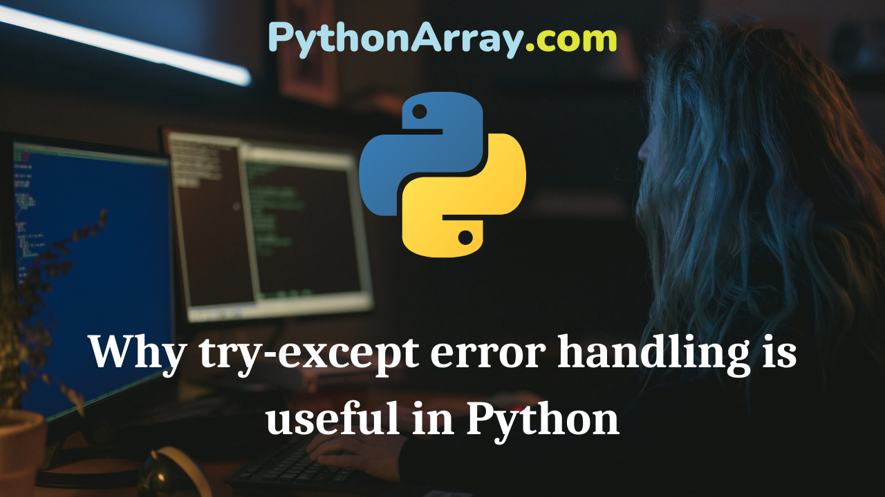 Why try-except error handling is useful in Python