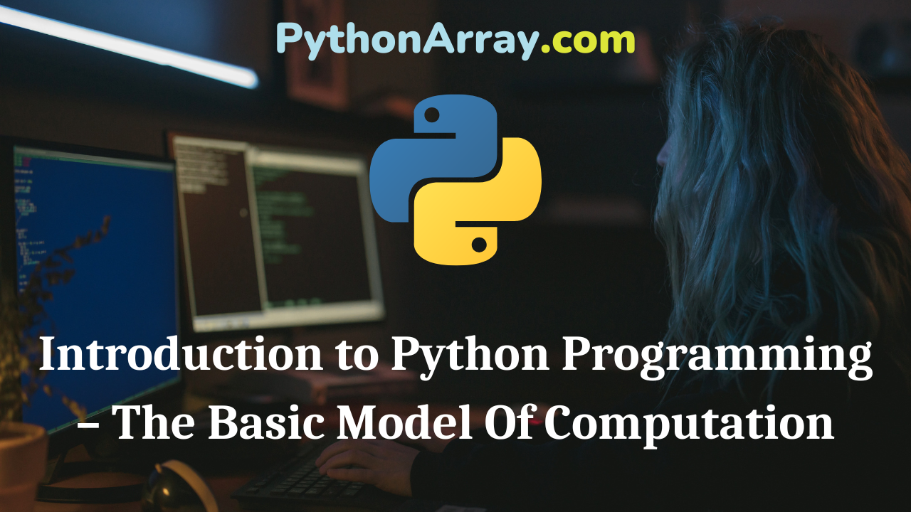 Introduction to Python Programming - The Basic Model Of Computation