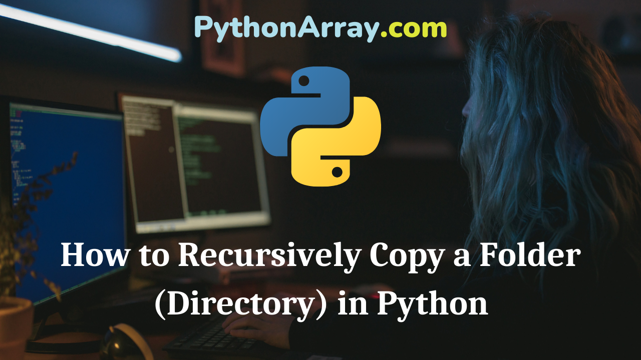 How to Recursively Copy a Folder (Directory) in Python