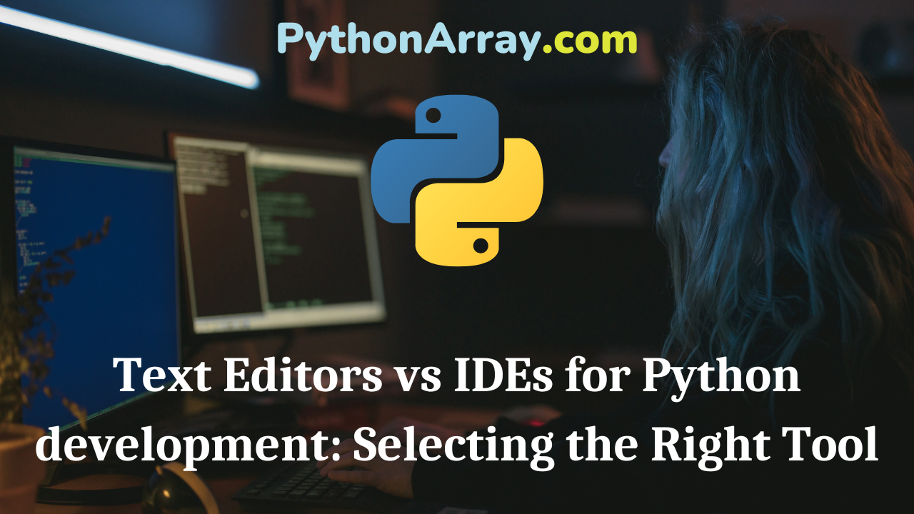 Text Editors vs IDEs for Python development Selecting the Right Tool